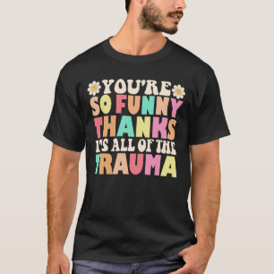Niedlich, dass du so lustig bist, dank dem ganzen T-Shirt