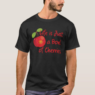 Niedlich & Fun Life ist nur eine Schüssel Kirschen T-Shirt