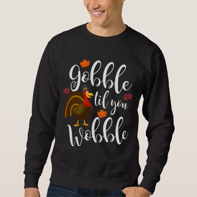 Niedlich & Funny Gobble Til You Wobble Erntedank T Sweatshirt (Vorderseite)