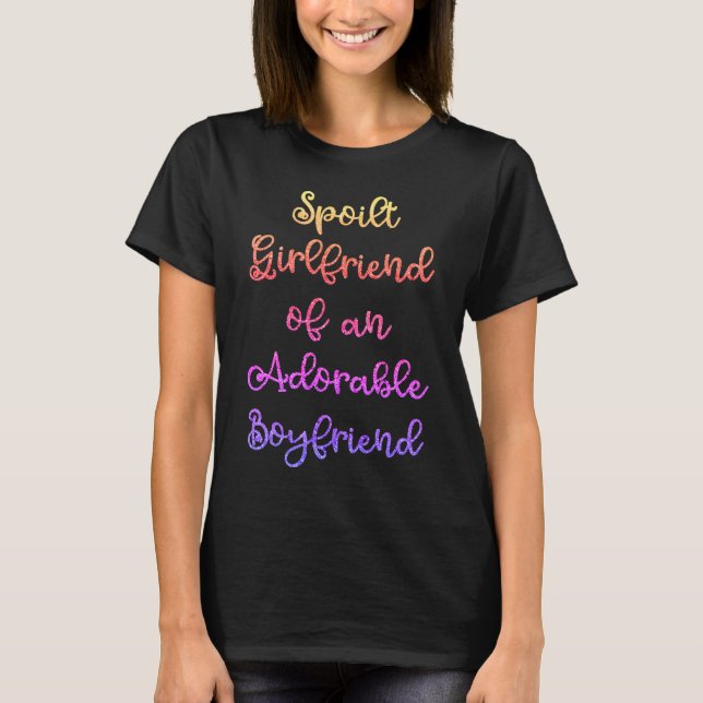 Niedlich Funny Spoilt Girlfriend Slogan T-Shirt (Vorderseite)