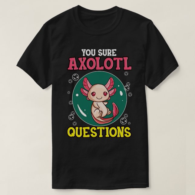 Niedlich Funny You Sure Axolotl Fragen Fisch Pun T-Shirt (Design vorne)