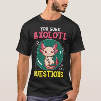Niedlich Funny You Sure Axolotl Fragen Fisch Pun T-Shirt