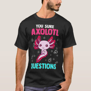 Niedlich Funny You Sure Axolotl Fragen Pun T-Shirt