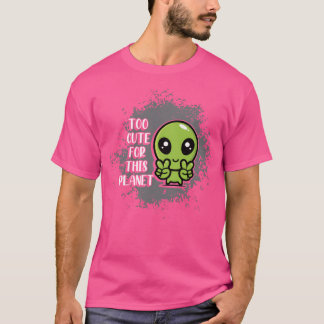 Niedlich für diesen Planeten T-Shirt