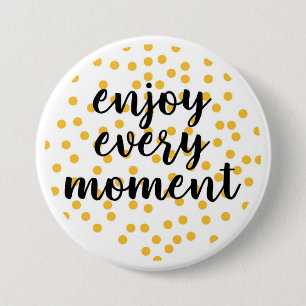 Niedlich, glücklich und inspirierend "Enjoy Every  Button