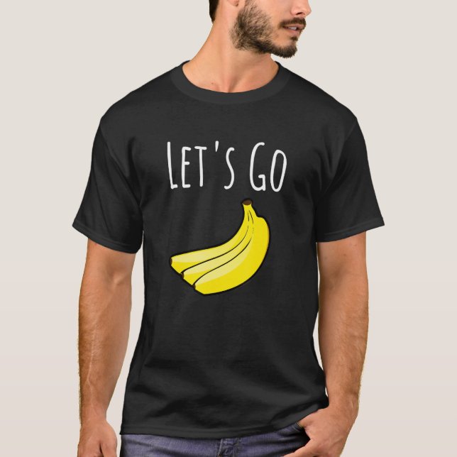 Niedlich Go Bananen Jokes Sarcastic Redewendungen  T-Shirt (Vorderseite)