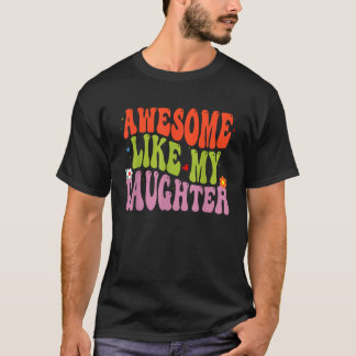 Niedlich Groovy Phantastisch wie meine Tochter Fun T-Shirt