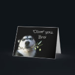 Niedlich Happy Birthday Brother Humour Card Karte<br><div class="desc">Das ist eine lustige Karte,  die dein Bruder Liebe bekommt!  "Ich Liebe dich,  Bro! Oder eigentlich sagt es "Olive" Sie bro! Mit dem niedlichen Huskhund,  der auf einem Olivenzweig hält.  Ein großartiges Spiel.  Eine lustige Karte zu geben und zu bekommen!  Schick deinem Bruder etwas Spaß zum Geburtstag!</div>