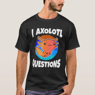 Niedlich I Axolotl Questions Funny Animal Birthday T-Shirt