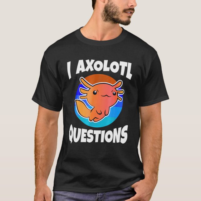 Niedlich I Axolotl Questions Funny Animal Birthday T-Shirt (Vorderseite)
