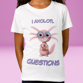 Niedlich I Axolotl Questions Girl T-Shirt