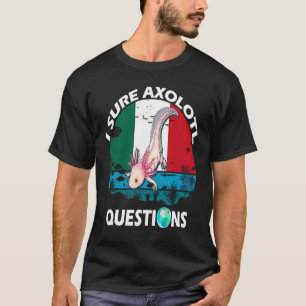 Niedlich I Sure Axolotl Questions Idea for Boys Gi T-Shirt