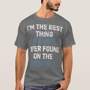 Niedlich Ich bin das Beste, was meine Ehefrau je a T-Shirt