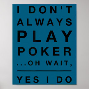Niedlich ich spiele nicht immer Poker ja ich mache Poster