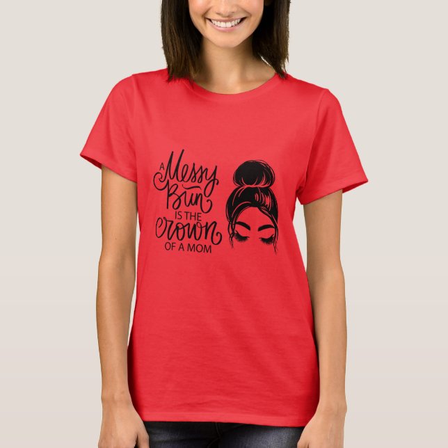 Niedlich Messy Bun Mama T - Shirt (Vorderseite)