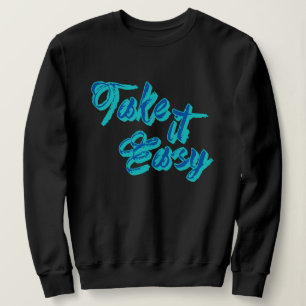 Niedlich Nehmen Sie Easy Slang Shirt, Funny Quotes Sweatshirt