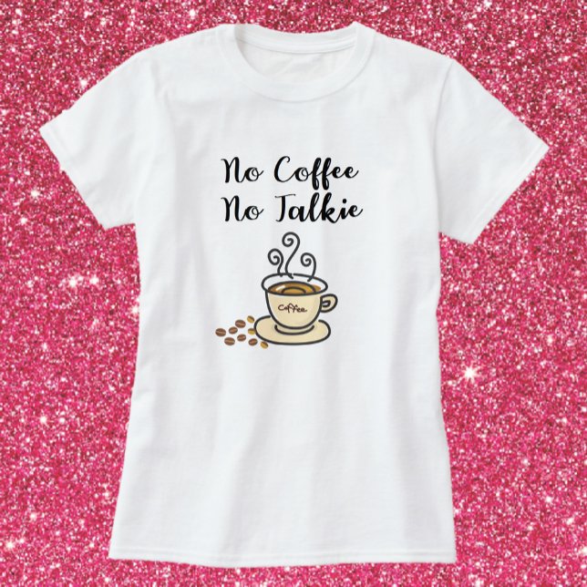 Niedlich No Coffee No Talkie T-Shirt (Von Creator hochgeladen)