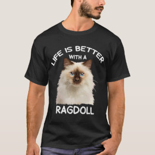 Niedlich Ragdoll Cat Ife is Better with Ragdoll 1 T-Shirt