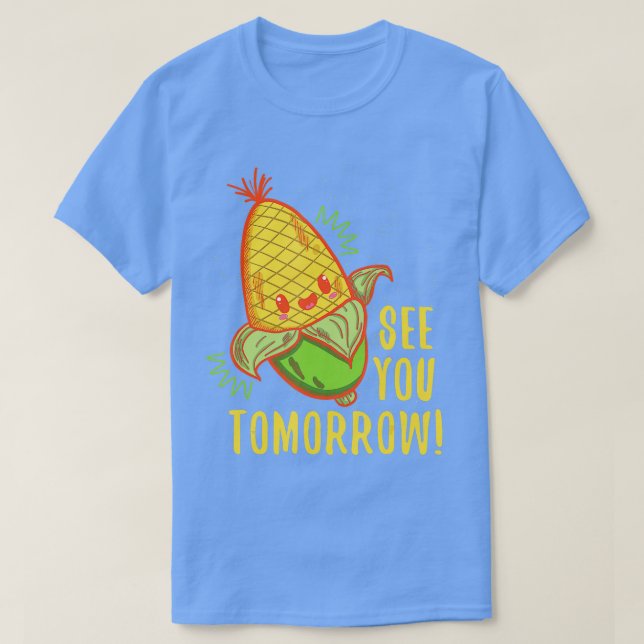 Niedlich See You Tomorrow Corn Shirt Corn Liebhabe (Design vorne)