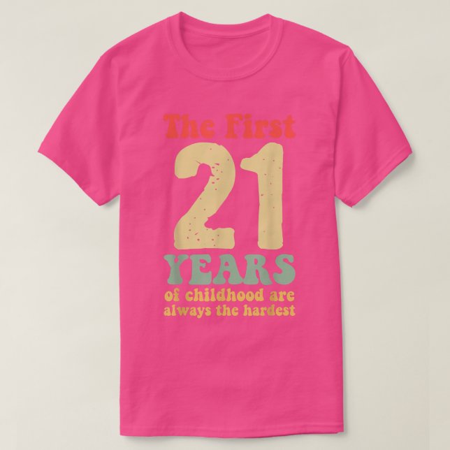 niedlich sind die ersten 21 Jahre der Kindheit imm T-Shirt (Design vorne)