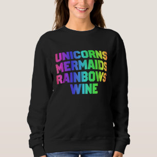 Niedlich Unicorns Mermaids Rainbows Funny Wine For Sweatshirt
