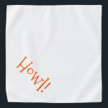Niedlich Weiß mit Orange Text "Howl" Haustier Halstuch<br><div class="desc">Weiße Bandana mit niedlicher, orangefarbener Typografie... Howl! Ideal für die Nacht Ihres Haustieres auf der Stadt oder den Nachmittag im Park. Wunderbar für das Feiern der Halloween-Saison! Die Hintergrundfarbe ist beliebig, genau wie der Schriftart, die Größe und/oder die Farbe. Mach' es dir zu eigen! Wenn Sie Boagie's niedliche Designs tragen,...</div>