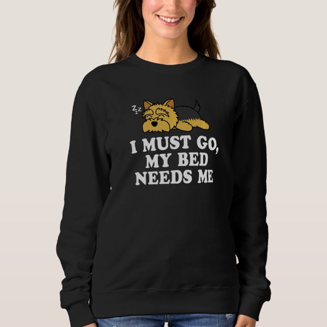 Niedlich Yorkshire Terrier Yorkie Dog Ich muss mei Sweatshirt (Vorderseite)