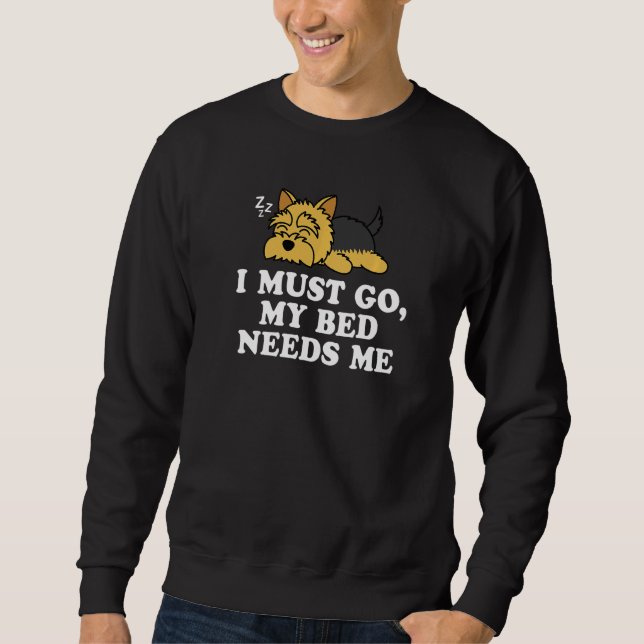 Niedlich Yorkshire Terrier Yorkie Dog Ich muss mei Sweatshirt (Vorderseite)