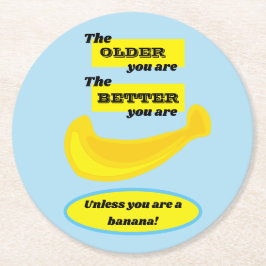 Niedliche Banane: Je älter du bist, desto besser b Runder Pappuntersetzer