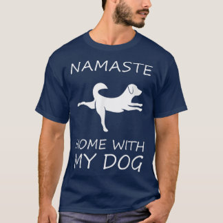 Niedliche Dinge für Hundebesitzer Namaste Zuhause  T-Shirt
