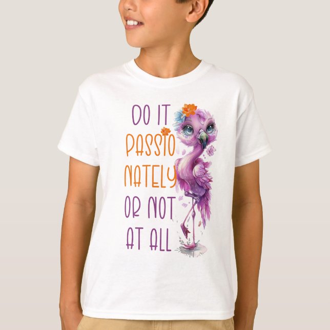 Niedliche Flamingo Motivierend Inspiration Zitate T-Shirt (Vorderseite)