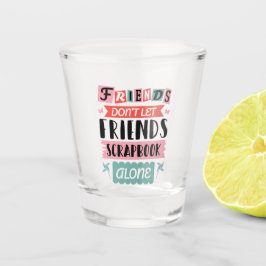 Niedliche Freunde Lass Friends Scrapbook nicht all Schnapsglas