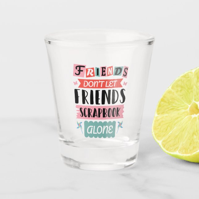 Niedliche Freunde Lass Friends Scrapbook nicht all Schnapsglas (Vorderseite)