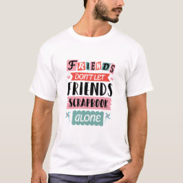 Niedliche Freunde Lass Friends Scrapbook nicht all T-Shirt