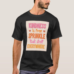 Niedliche Freundlichkeit ist kostenlos Sprinkle, d T-Shirt