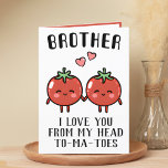 Niedliche Funny Tomato Pun Brother Happy Birthday<br><div class="desc">Suchen Sie eine einzigartige Möglichkeit,  Ihre Liebe und Ihren Spaß zu Ihrem Geschwister auszudrücken? Unsere lustige Grußkarte für Tomaten ist die perfekte Wahl für Ihren Lieblingsbruder zu seinem Geburtstag! Passen Sie es an,  indem Sie Ihre eigene persönliche Nachricht hinzufügen.</div>