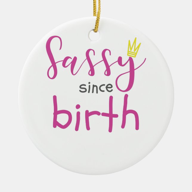 Niedliche Girl-Geschenke Sassy seit der Geburt Ges Keramik Ornament (Vorne)