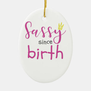 Niedliche Girl-Geschenke Sassy seit der Geburt Ges Keramik Ornament
