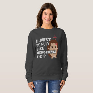 Niedliche Igel Geschenke wie Igel OK? Sweatshirt