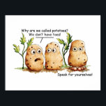 Niedliche Kartoffeln haben Zehen Funny Potato Pun Poster<br><div class="desc">Niedliche und lustige Potato Cartoon/Comic Illustration. Warum nennen wir Kartoffeln? Wir haben keine Zehen. Man hat große Füße mit großen Zehen und sagt: Sprich für dich selbst. Hübsche braune Kartoffeln Zeichnend Kunstdesign. Humorales grafisches Bild. Zeichn von Donna Léger von Irony Designs.</div>