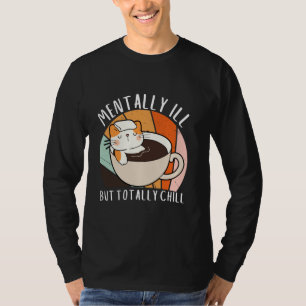 Niedliche Katze Mental Ill aber Total Chill Funny T-Shirt