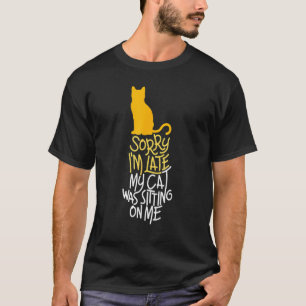 Niedliche Katze Sorry, dass ich spät dran bin, das T-Shirt