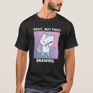 Niedliche Kawaii Cat Okay, aber zuerst Gezeichnet T-Shirt