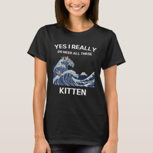 Niedliche Kitten Ja, ich brauche wirklich all dies T-Shirt
