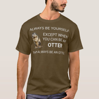 Niedliche Otter immer selbst Otters Badger T-Shirt