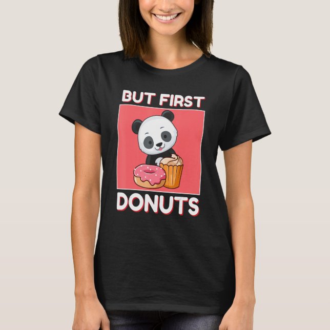 Niedliche Panda, aber zuerst Donuts und Cupcake ja T-Shirt (Vorderseite)