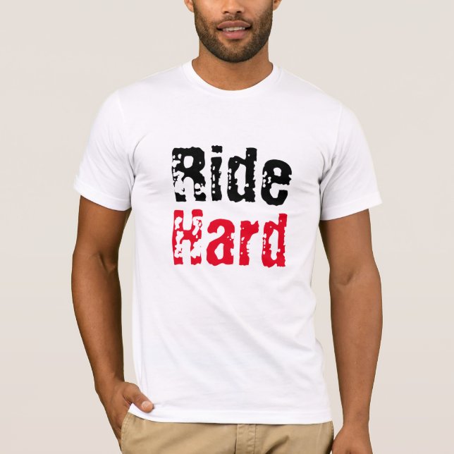 Niedliche Redewendungen, Quotes T-Shirt, Ride-Hard T-Shirt (Vorderseite)