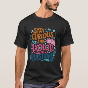 Niedliche Vintage Bleibe neugierige und Axolotl Fr T-Shirt