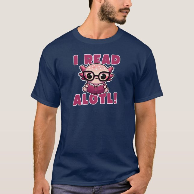 Niedlicher Axolotl Lesebuch Funny I Read Alotl T-Shirt (Vorderseite)