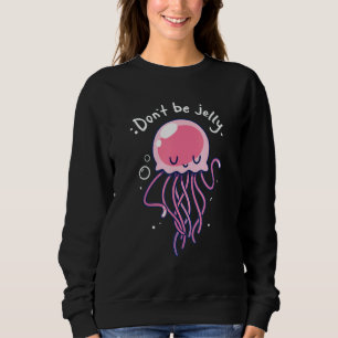 Niedlicher Dont Be Jelly Jealous Quallyfish Pink Sweatshirt